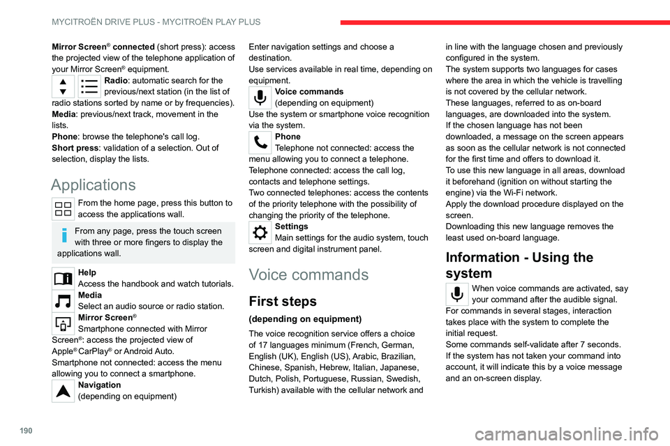 CITROEN C5 2023 Owners Manual 190
MYCITROËN DRIVE PLUS - MYCITROËN PLAY PLUS
Mirror Screen® connected (short press): access
the projected view of the telephone application of
your Mirror Screen
® equipment.Radio: automatic s CITROEN C5 2023 Owners Manual 190
MYCITROËN DRIVE PLUS - MYCITROËN PLAY PLUS
Mirror Screen® connected (short press): access
the projected view of the telephone application of
your Mirror Screen
® equipment.Radio: automatic s