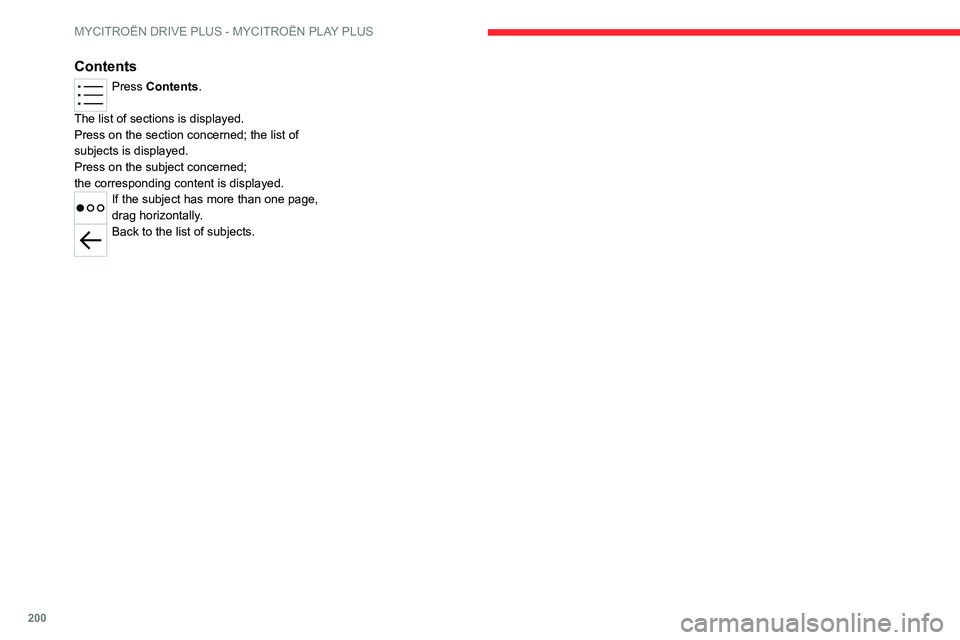 CITROEN C5 2023 Owners Manual 200
MYCITROËN DRIVE PLUS - MYCITROËN PLAY PLUS
Contents
Press Contents.
The list of sections is displayed.
Press on the section concerned;
the list of
subjects is displayed.
Press on the subject CITROEN C5 2023 Owners Manual 200
MYCITROËN DRIVE PLUS - MYCITROËN PLAY PLUS
Contents
Press Contents.
The list of sections is displayed.
Press on the section concerned;
the list of
subjects is displayed.
Press on the subject