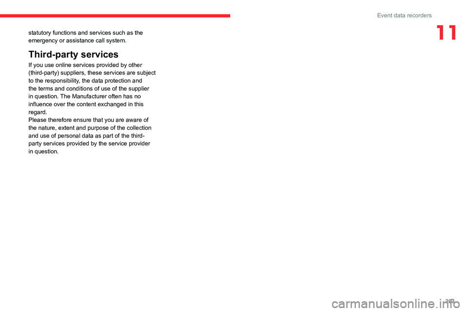 CITROEN C5 2023 Owners Manual 203
Event data recorders
11statutory functions and services such as the
emergency or assistance call system.
Third-party services
If you use online services provided by other
(third-party) supplier CITROEN C5 2023 Owners Manual 203
Event data recorders
11statutory functions and services such as the
emergency or assistance call system.
Third-party services
If you use online services provided by other
(third-party) supplier