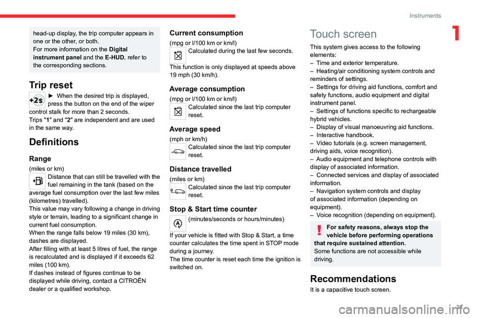 CITROEN C5 2023 Owners Manual 21
Instruments
1head-up display, the trip computer appears in
one or the other, or both.
For more information on the Digital
instrument panel and the E-HUD, refer to
the corresponding sections.
Tr CITROEN C5 2023 Owners Manual 21
Instruments
1head-up display, the trip computer appears in
one or the other, or both.
For more information on the Digital
instrument panel and the E-HUD, refer to
the corresponding sections.
Tr