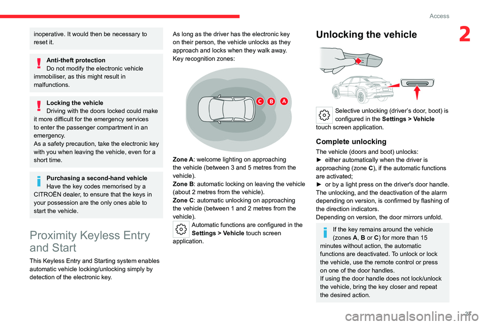 CITROEN C5 2023 Owners Manual 27
Access
2inoperative. It would then be necessary to
reset it.
Anti-theft protection
Do not modify the electronic vehicle
immobiliser, as this might result in
malfunctions.
Locking the vehicle
Dri CITROEN C5 2023 Owners Manual 27
Access
2inoperative. It would then be necessary to
reset it.
Anti-theft protection
Do not modify the electronic vehicle
immobiliser, as this might result in
malfunctions.
Locking the vehicle
Dri