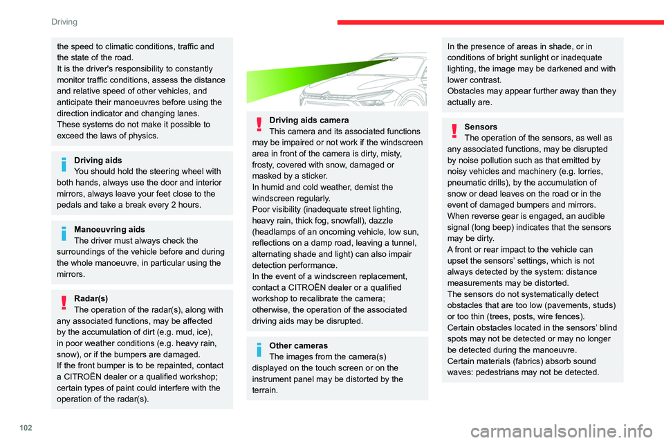 CITROEN C5 2022 Owners Manual 102
Driving
the speed to climatic conditions, traffic and
the state of the road.
It is the driver's responsibility to constantly
monitor traffic conditions, assess the distance
and relative spe CITROEN C5 2022 Owners Manual 102
Driving
the speed to climatic conditions, traffic and
the state of the road.
It is the driver's responsibility to constantly
monitor traffic conditions, assess the distance
and relative spe