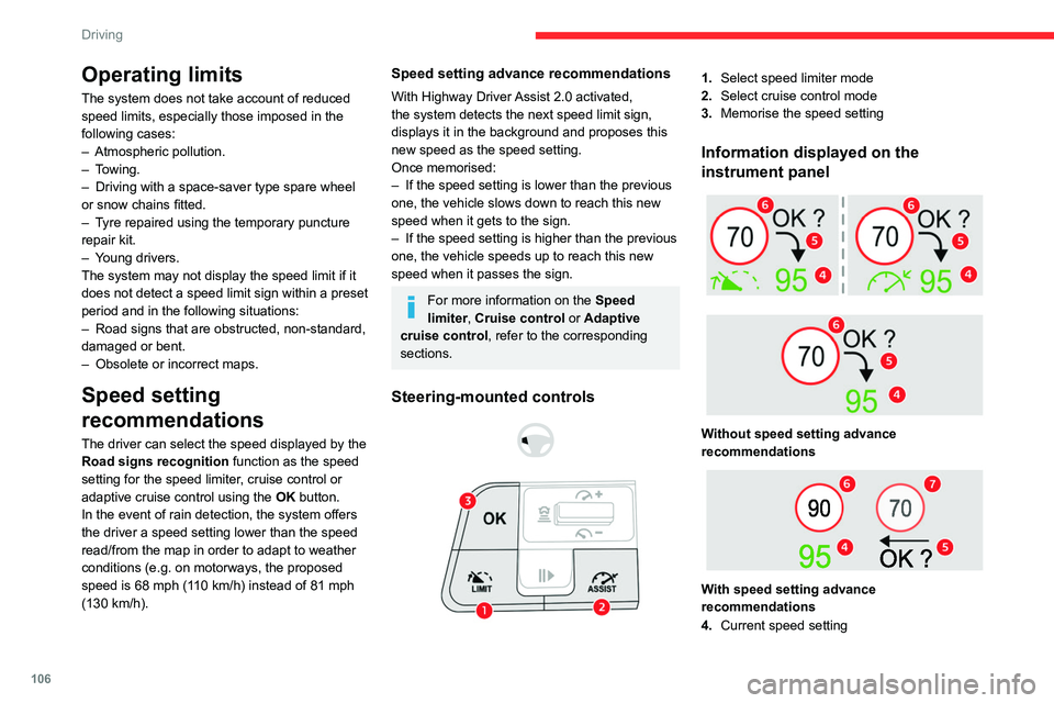 CITROEN C5 2022  Owners Manual 106
Driving
Operating limits
The system does not take account of reduced 
speed limits, especially those imposed in the 
following cases:
– 
Atmospheric pollution.
–

  Towing.
–
 
Driving with 