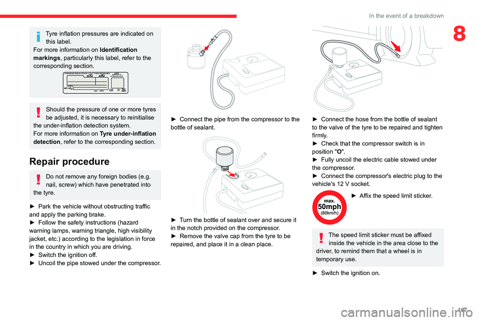 CITROEN C5 2022  Owners Manual 167
In the event of a breakdown
8Tyre inflation pressures are indicated on this label.
For more information on  Identification 
markings, particularly this label, refer to the 
corresponding section.
