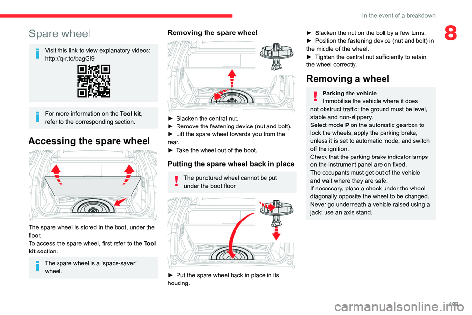 CITROEN C5 2022  Owners Manual 169
In the event of a breakdown
8Spare wheel
Visit this link to view explanatory videos: 
http://q-r.to/bagGI9
For more information on the Tool kit, 
refer to the corresponding section.
Accessing the 
