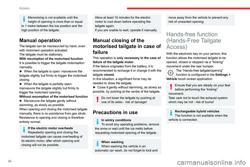 CITROEN C5 2022  Owners Manual 34
Access
Memorising is not available until the 
height of opening is more than or equal 
to 1 metre between the low position and the 
high position of the tailgate.
Manual operation
The tailgate can 