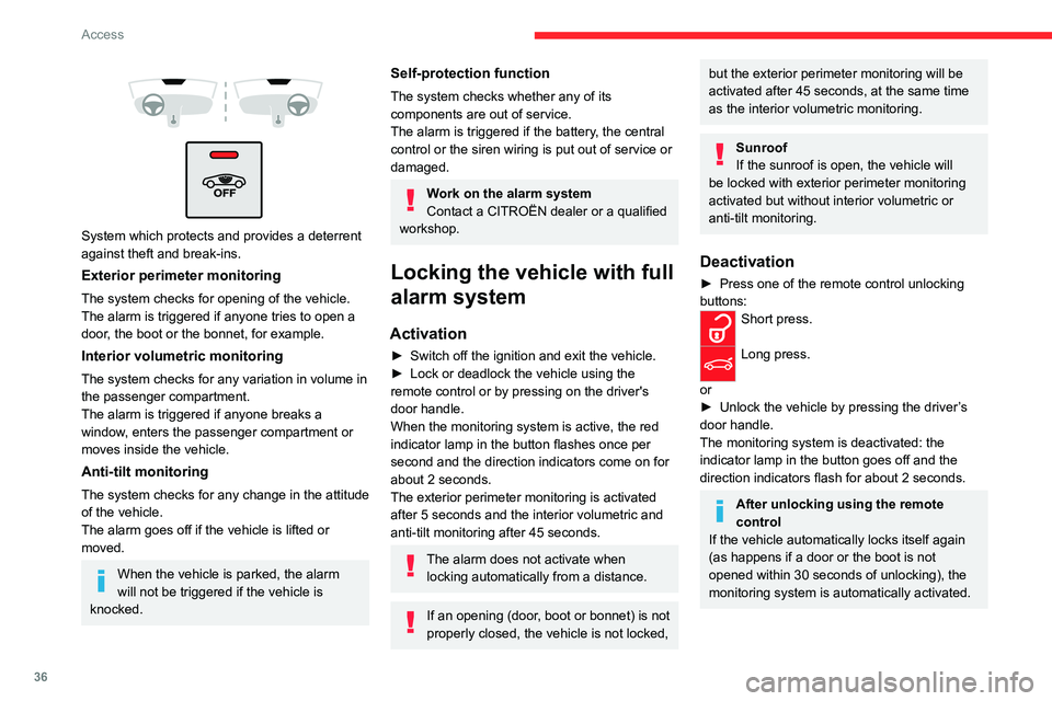 CITROEN C5 2022 Owners Manual 36
Access
System which protects and provides a deterrent
against theft and break-ins.
Exterior perimeter monitoring
The system checks for opening of the vehicle.
The alarm is triggered if any CITROEN C5 2022 Owners Manual 36
Access
System which protects and provides a deterrent
against theft and break-ins.
Exterior perimeter monitoring
The system checks for opening of the vehicle.
The alarm is triggered if any