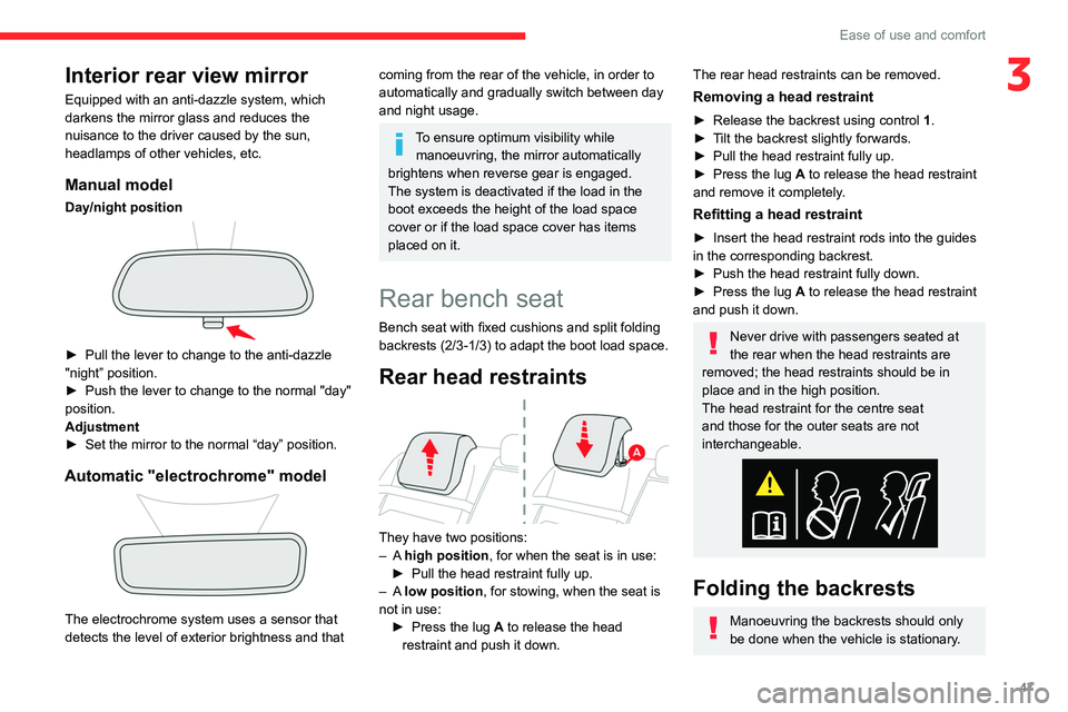 CITROEN C5 2022  Owners Manual 47
Ease of use and comfort
3Interior rear view mirror
Equipped with an anti-dazzle system, which 
darkens the mirror glass and reduces the 
nuisance to the driver caused by the sun, 
headlamps of othe