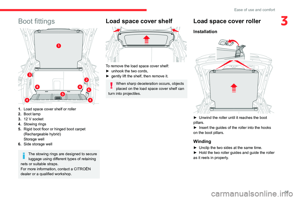 CITROEN C5 2022 Repair Manual 59
Ease of use and comfort
3Boot fittings 
 
1.Load space cover shelf or roller
2. Boot lamp
3. 12
  V socket
4. Stowing rings
5. Rigid boot floor or hinged boot carpet 
(Rechargeable hybrid)
Storage 