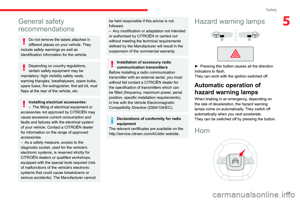 CITROEN C5 2022 Manual PDF 69
Safety
5General safety 
recommendations
Do not remove the labels attached in 
different places on your vehicle. They 
include safety warnings as well as 
identification information for the vehicle.