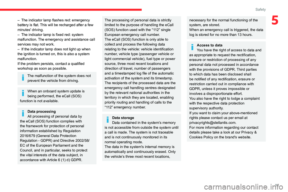 CITROEN C5 2022  Owners Manual 71
Safety
5– The indicator lamp flashes red: emergency 
battery is flat.  This will be recharged after a few 
minutes' driving.
–
 
The indicator lamp is fixed red: system 
malfunction. 

The 
