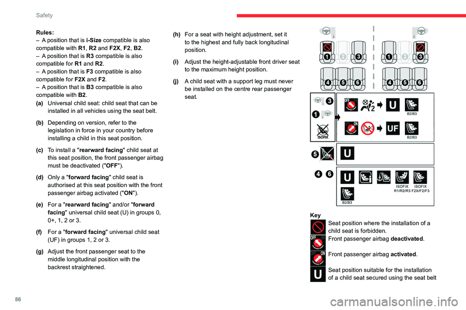 CITROEN C5 2022 Manual Online 86
Safety
Rules:
– A  position that is i-Size compatible is also 
compatible with  R1, R2 and F2X, F2, B2.
–
 
A
  position that is R3 compatible is also 
compatible for  R1 and R2.
–
 
A
  posi