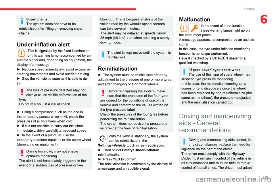 CITROEN C5 2021 Owners Manual 101
Driving
6Snow chains
The system does not have to be
reinitialised after fitting or removing snow
chains.
Under-inflation alert
This is signalled by the fixed illumination of this warning lamp, CITROEN C5 2021 Owners Manual 101
Driving
6Snow chains
The system does not have to be
reinitialised after fitting or removing snow
chains.
Under-inflation alert
This is signalled by the fixed illumination of this warning lamp,