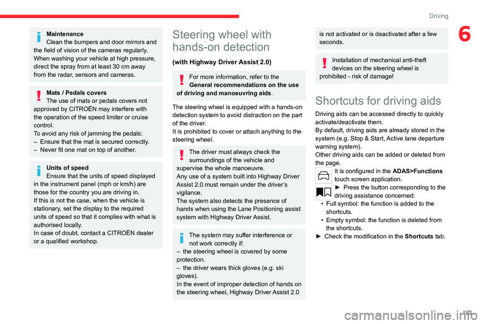 CITROEN C5 2021 Owners Manual 103
Driving
6Maintenance
Clean the bumpers and door mirrors and
the field of vision of the cameras regularly.
When washing your vehicle at high pressure,
direct the spray from at least 30
cm away CITROEN C5 2021 Owners Manual 103
Driving
6Maintenance
Clean the bumpers and door mirrors and
the field of vision of the cameras regularly.
When washing your vehicle at high pressure,
direct the spray from at least 30
cm away
