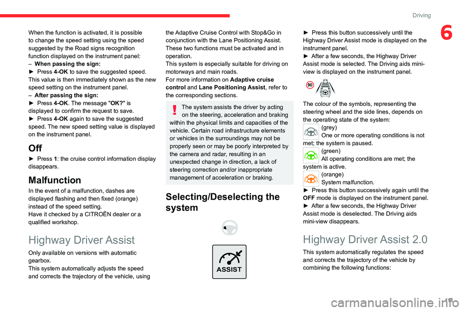 CITROEN C5 2021 Service Manual 111
Driving
6When the function is activated, it is possible
to change the speed setting using the speed
suggested by the Road signs recognition
function displayed on the instrument panel:
–
When CITROEN C5 2021 Service Manual 111
Driving
6When the function is activated, it is possible
to change the speed setting using the speed
suggested by the Road signs recognition
function displayed on the instrument panel:
–
When