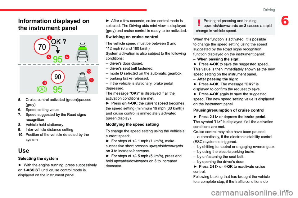 CITROEN C5 2021 Service Manual 11 3
Driving
6Information displayed on
the instrument panel
5.Cruise control activated (green)/paused
(grey)
6. Speed setting value
7. Speed suggested by the Road signs
recognition
8. Vehicle h CITROEN C5 2021 Service Manual 11 3
Driving
6Information displayed on
the instrument panel
5.Cruise control activated (green)/paused
(grey)
6. Speed setting value
7. Speed suggested by the Road signs
recognition
8. Vehicle h