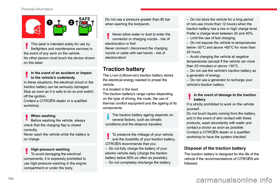 CITROEN C5 2021  Owners Manual 142
Practical information
 
This label is intended solely for use by firefighters and maintenance services in 
the event of any work on the vehicle.
No other person must touch the device shown 
on thi