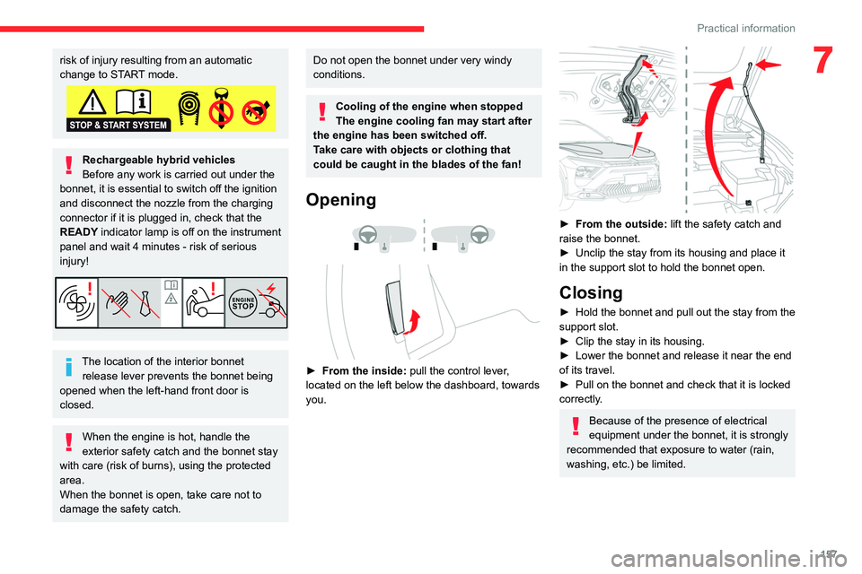 CITROEN C5 2021 Owners Guide 157
Practical information
7risk of injury resulting from an automatic
change to START mode.
Rechargeable hybrid vehicles
Before any work is carried out under the
bonnet, it is essential to switch of CITROEN C5 2021 Owners Guide 157
Practical information
7risk of injury resulting from an automatic
change to START mode.
Rechargeable hybrid vehicles
Before any work is carried out under the
bonnet, it is essential to switch of