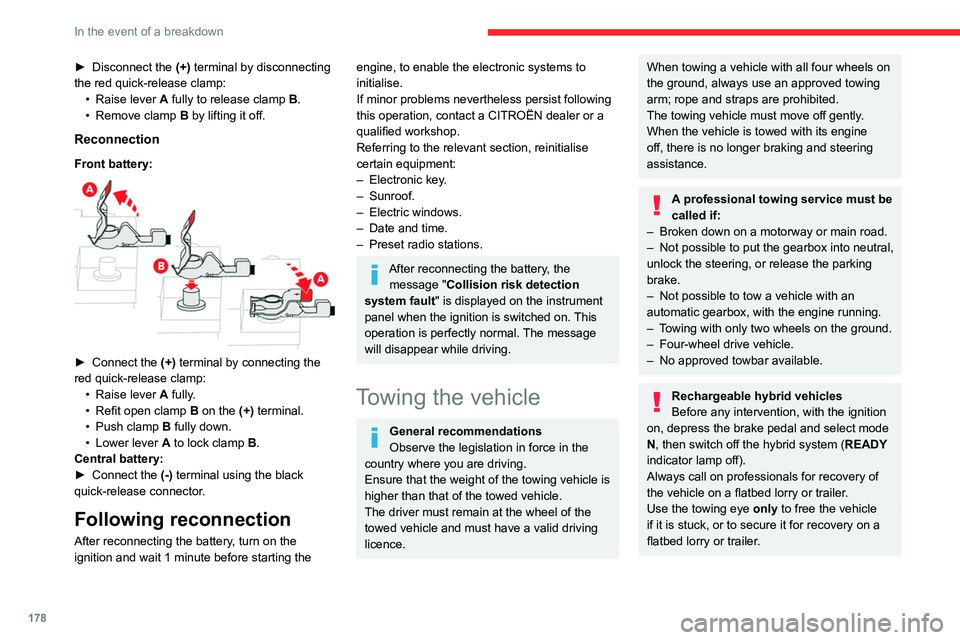 CITROEN C5 2021  Owners Manual 178
In the event of a breakdown
► Disconnect the (+)  terminal by disconnecting 
the red quick-release clamp: •
 
Raise lever
  
A
  fully to release clamp  
B
 .
•
 
Remove clamp
  
B
  by lift