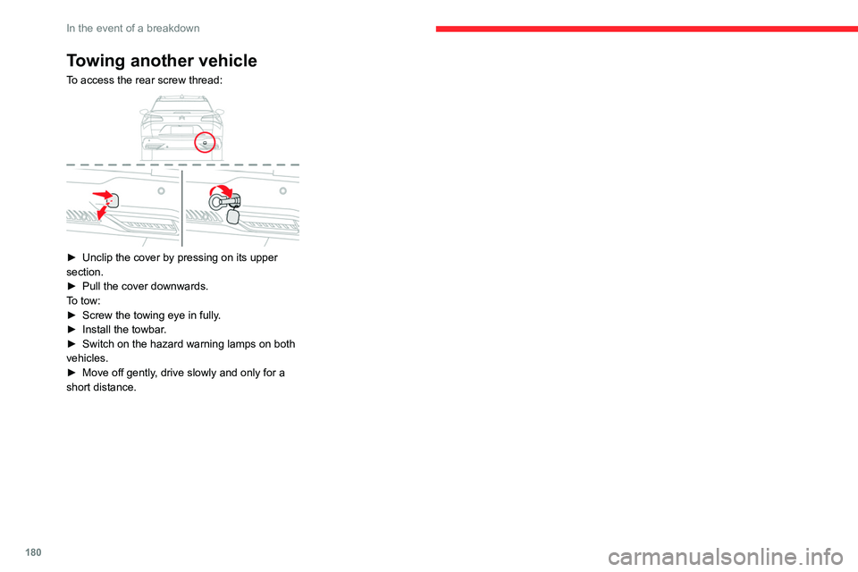 CITROEN C5 2021 Owners Manual 180
In the event of a breakdown
Towing another vehicle
To access the rear screw thread:
► Unclip the cover by pressing on its upper
section.
►
Pull the cover downwards.
T
o tow:
►
Screw CITROEN C5 2021 Owners Manual 180
In the event of a breakdown
Towing another vehicle
To access the rear screw thread:
► Unclip the cover by pressing on its upper
section.
►
Pull the cover downwards.
T
o tow:
►
Screw