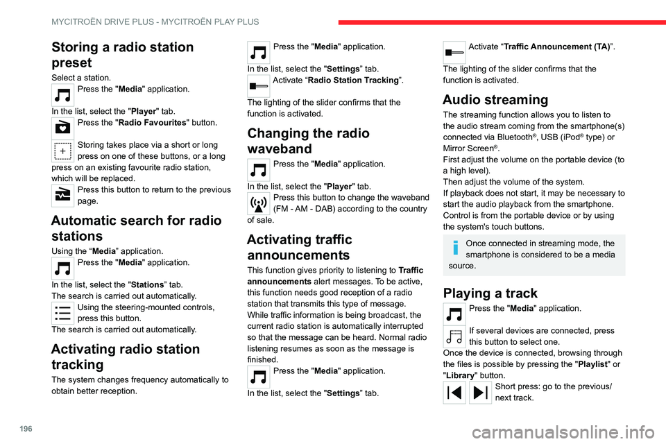 CITROEN C5 2021 Owners Manual 196
MYCITROËN DRIVE PLUS - MYCITROËN PLAY PLUS
Storing a radio station
preset
Select a station.Press the "Media" application.
In the list, select the "Player" tab.
Press the "R CITROEN C5 2021 Owners Manual 196
MYCITROËN DRIVE PLUS - MYCITROËN PLAY PLUS
Storing a radio station
preset
Select a station.Press the "Media" application.
In the list, select the "Player" tab.
Press the "R