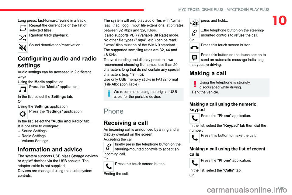 CITROEN C5 2021 Repair Manual 197
MYCITROËN DRIVE PLUS - MYCITROËN PLAY PLUS
10Long press: fast-forward/rewind in a track.Repeat the current title or the list of
selected titles.
Random track playback.
Sound deactivation/react CITROEN C5 2021 Repair Manual 197
MYCITROËN DRIVE PLUS - MYCITROËN PLAY PLUS
10Long press: fast-forward/rewind in a track.Repeat the current title or the list of
selected titles.
Random track playback.
Sound deactivation/react