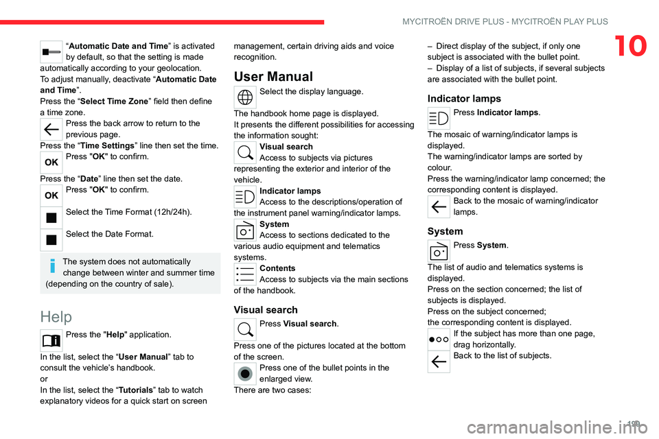 CITROEN C5 2021 Owners Manual 199
MYCITROËN DRIVE PLUS - MYCITROËN PLAY PLUS
10“Automatic Date and Time” is activated
by default, so that the setting is made
automatically according to your geolocation.
To adjust manually, CITROEN C5 2021 Owners Manual 199
MYCITROËN DRIVE PLUS - MYCITROËN PLAY PLUS
10“Automatic Date and Time” is activated
by default, so that the setting is made
automatically according to your geolocation.
To adjust manually,