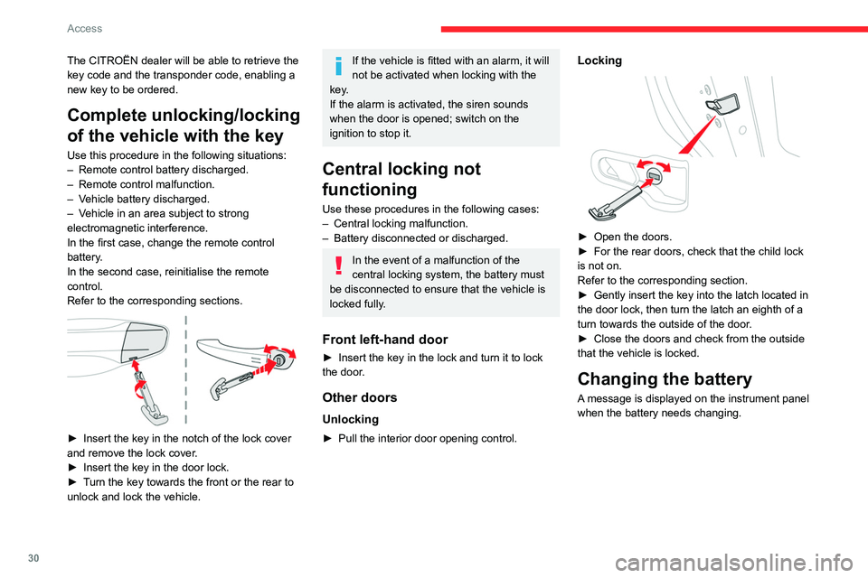 CITROEN C5 2021 Owners Guide 30
Access
The CITROËN dealer will be able to retrieve the
key code and the transponder code, enabling a
new key to be ordered.
Complete unlocking/locking
of the vehicle with the key
Use this proce CITROEN C5 2021 Owners Guide 30
Access
The CITROËN dealer will be able to retrieve the
key code and the transponder code, enabling a
new key to be ordered.
Complete unlocking/locking
of the vehicle with the key
Use this proce