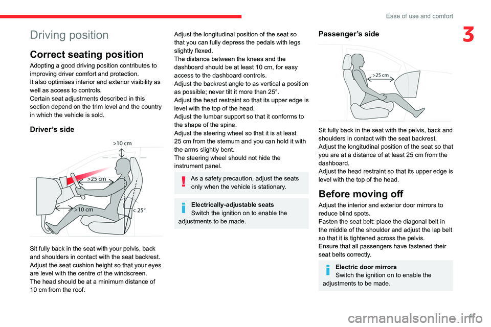 CITROEN C5 2021 Owners Manual 41
Ease of use and comfort
3Driving position
Correct seating position
Adopting a good driving position contributes to
improving driver comfort and protection.
It also optimises interior and exterior CITROEN C5 2021 Owners Manual 41
Ease of use and comfort
3Driving position
Correct seating position
Adopting a good driving position contributes to
improving driver comfort and protection.
It also optimises interior and exterior