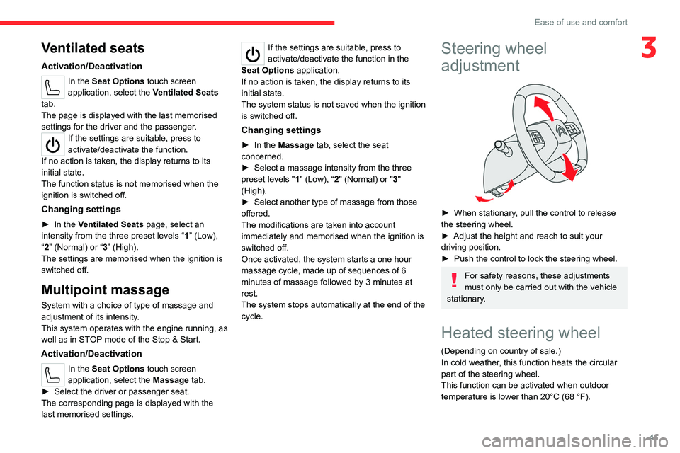 CITROEN C5 2021  Owners Manual 45
Ease of use and comfort
3Ventilated seats
Activation/Deactivation
In the Seat Options touch screen 
application, select the  Ventilated Seats 
tab.
The page is displayed with the last memorised 
se