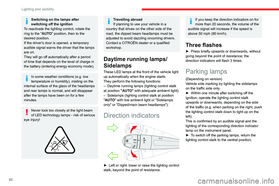 CITROEN C5 2021 Owners Manual 62
Lighting and visibility
Switching on the lamps after
switching off the ignition
To reactivate the lighting control, rotate the
ring to the "AUTO" position, then to the
desired position.
CITROEN C5 2021 Owners Manual 62
Lighting and visibility
Switching on the lamps after
switching off the ignition
To reactivate the lighting control, rotate the
ring to the "AUTO" position, then to the
desired position.