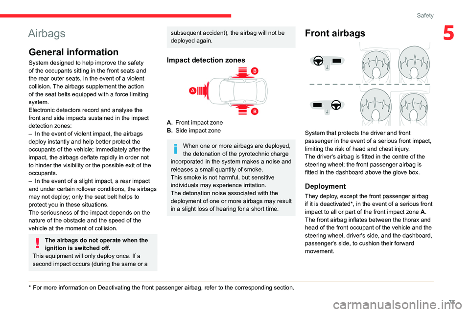 CITROEN C5 2021 Owners Manual 77
Safety
5Airbags
General information
System designed to help improve the safety
of the occupants sitting in the front seats and
the rear outer seats, in the event of a violent
collision. The airb CITROEN C5 2021 Owners Manual 77
Safety
5Airbags
General information
System designed to help improve the safety
of the occupants sitting in the front seats and
the rear outer seats, in the event of a violent
collision. The airb