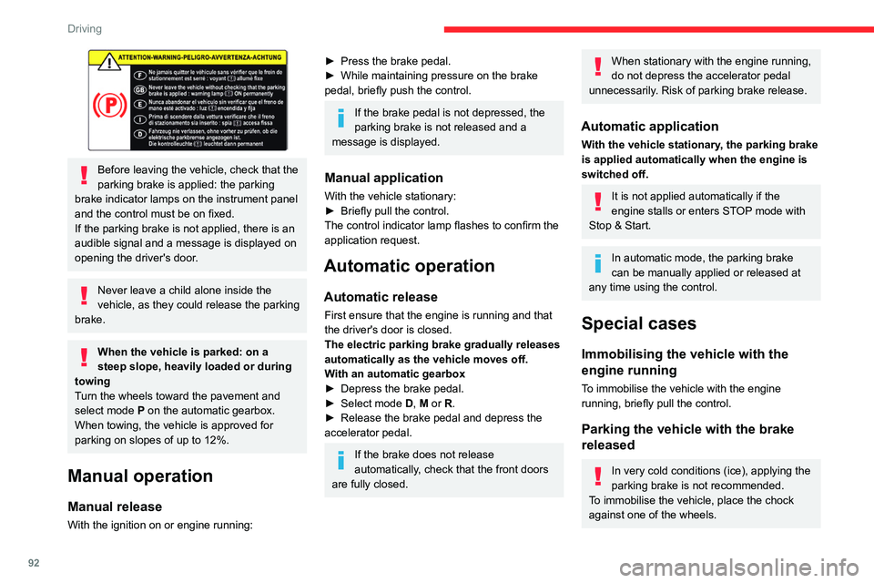 CITROEN C5 2021 Owners Manual 92
Driving
Before leaving the vehicle, check that the
parking brake is applied: the parking
brake indicator lamps on the instrument panel
and the control must be on fixed.
If the parking brake is CITROEN C5 2021 Owners Manual 92
Driving
Before leaving the vehicle, check that the
parking brake is applied: the parking
brake indicator lamps on the instrument panel
and the control must be on fixed.
If the parking brake is