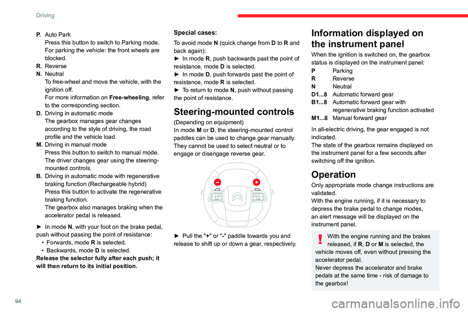 CITROEN C5 2021 Owners Manual 94
Driving
P.Auto Park
Press this button to switch to Parking mode.
For parking the vehicle: the front wheels are
blocked.
R. Reverse
N. Neutral
To free-wheel and move the vehicle, with the
ignition CITROEN C5 2021 Owners Manual 94
Driving
P.Auto Park
Press this button to switch to Parking mode.
For parking the vehicle: the front wheels are
blocked.
R. Reverse
N. Neutral
To free-wheel and move the vehicle, with the
ignition