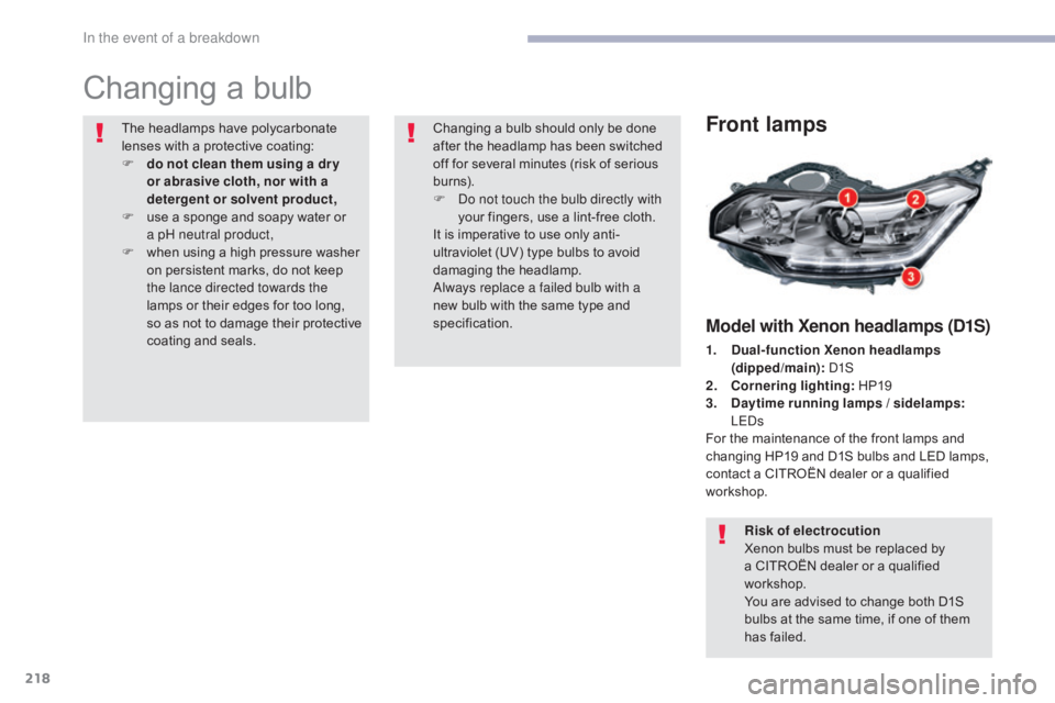 CITROEN C5 2020 Owners Manual 218
C5_en_Chap08_en-cas-de-panne_ed01-2016
Changing a bulb
Front lamps
Model with Xenon headlamps (D1S)
1. Dual-function Xenon headlamps (dipped/main): D1S
2.
C
ornering lighting: HP19
3.
D
ayti CITROEN C5 2020 Owners Manual 218
C5_en_Chap08_en-cas-de-panne_ed01-2016
Changing a bulb
Front lamps
Model with Xenon headlamps (D1S)
1. Dual-function Xenon headlamps (dipped/main): D1S
2.
C
ornering lighting: HP19
3.
D
ayti