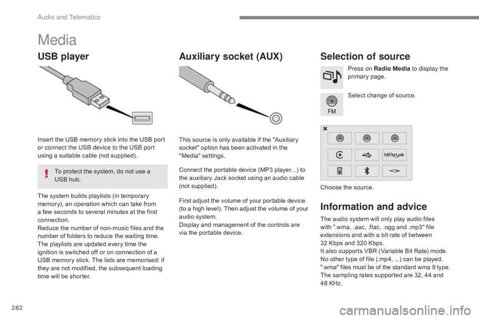 CITROEN C5 2020 Owners Manual 282
C5_en_Chap10b_SMEGplus_ed01-2016
The audio system will only play audio files
with ".wma, .aac, .flac, .ogg and .mp3" file
extensions and with a bit rate of between
32 Kbps and 320 Kbps CITROEN C5 2020 Owners Manual 282
C5_en_Chap10b_SMEGplus_ed01-2016
The audio system will only play audio files
with ".wma, .aac, .flac, .ogg and .mp3" file
extensions and with a bit rate of between
32 Kbps and 320 Kbps
