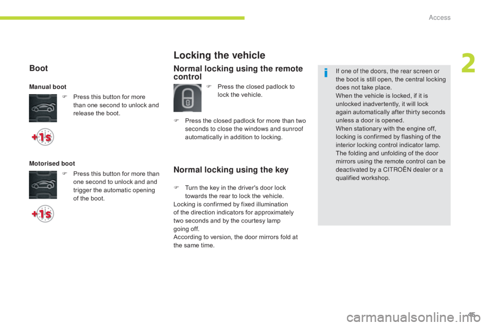 CITROEN C5 2020 Owners Manual 45
C5_en_Chap02_ouverture_ed01-2016
Normal locking using the key
Locking the vehicle
Normal locking using the remote
control
F Press the closed padlock to lock the vehicle.
F
P
ress the closed pad CITROEN C5 2020 Owners Manual 45
C5_en_Chap02_ouverture_ed01-2016
Normal locking using the key
Locking the vehicle
Normal locking using the remote
control
F Press the closed padlock to lock the vehicle.
F
P
ress the closed pad