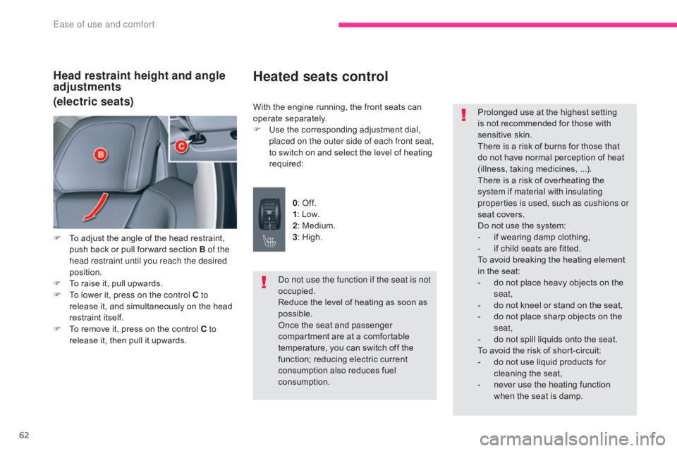 CITROEN C5 2020  Owners Manual 62
C5_en_Chap03_ergonomie-et-confort_ed01-2016
Head restraint height and angle 
adjustments
(electric seats)
F To adjust the angle of the head restraint, push back or pull for ward section B of the 
h