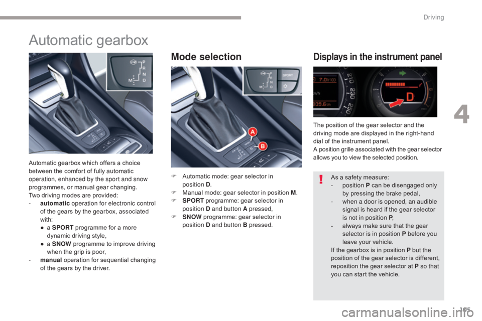 CITROEN C5 2019 Owners Manual 105
C5_en_Chap04_conduite_ed01-2016
Mode selectionDisplays in the instrument panel
F Automatic mode: gear selector in position D.
F
M
anual mode: gear selector in position M .
F
S
PORT program CITROEN C5 2019 Owners Manual 105
C5_en_Chap04_conduite_ed01-2016
Mode selectionDisplays in the instrument panel
F Automatic mode: gear selector in position D.
F
M
anual mode: gear selector in position M .
F
S
PORT program