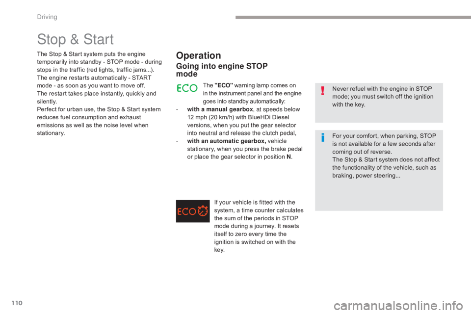 CITROEN C5 2019 Owners Manual 110
C5_en_Chap04_conduite_ed01-2016
Stop & Start
Operation
- with a manual gearbox, at speeds below
12 mph (20 km/h) with BlueHDi Diesel
versions, when you put the gear selector
into neutral and re CITROEN C5 2019 Owners Manual 110
C5_en_Chap04_conduite_ed01-2016
Stop & Start
Operation
- with a manual gearbox, at speeds below
12 mph (20 km/h) with BlueHDi Diesel
versions, when you put the gear selector
into neutral and re