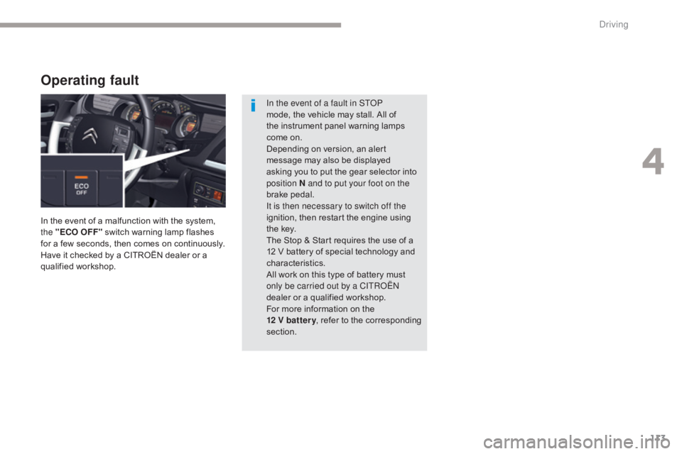 CITROEN C5 2019 Owners Manual 113
C5_en_Chap04_conduite_ed01-2016
Operating fault
In the event of a malfunction with the system,
the "ECO OFF" switch warning lamp flashes
for a few seconds, then comes on continuously.
Ha CITROEN C5 2019 Owners Manual 113
C5_en_Chap04_conduite_ed01-2016
Operating fault
In the event of a malfunction with the system,
the "ECO OFF" switch warning lamp flashes
for a few seconds, then comes on continuously.
Ha