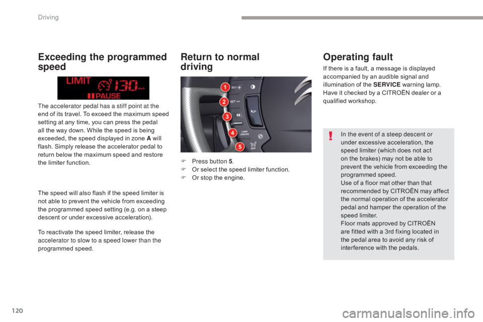 CITROEN C5 2019 Owners Manual 120
C5_en_Chap04_conduite_ed01-2016
The accelerator pedal has a stiff point at the
end of its travel. To exceed the maximum speed
setting at any time, you can press the pedal
all the way down. Whil CITROEN C5 2019 Owners Manual 120
C5_en_Chap04_conduite_ed01-2016
The accelerator pedal has a stiff point at the
end of its travel. To exceed the maximum speed
setting at any time, you can press the pedal
all the way down. Whil