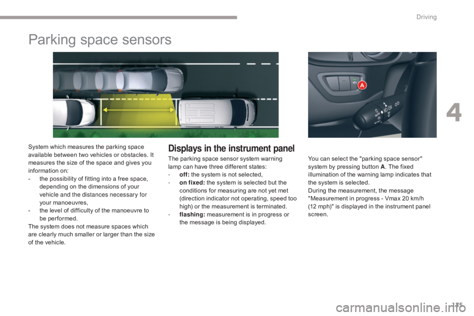 CITROEN C5 2019 Owners Manual 125
C5_en_Chap04_conduite_ed01-2016
Parking space sensors
System which measures the parking space
available between two vehicles or obstacles. It
measures the size of the space and gives you
inform CITROEN C5 2019 Owners Manual 125
C5_en_Chap04_conduite_ed01-2016
Parking space sensors
System which measures the parking space
available between two vehicles or obstacles. It
measures the size of the space and gives you
inform