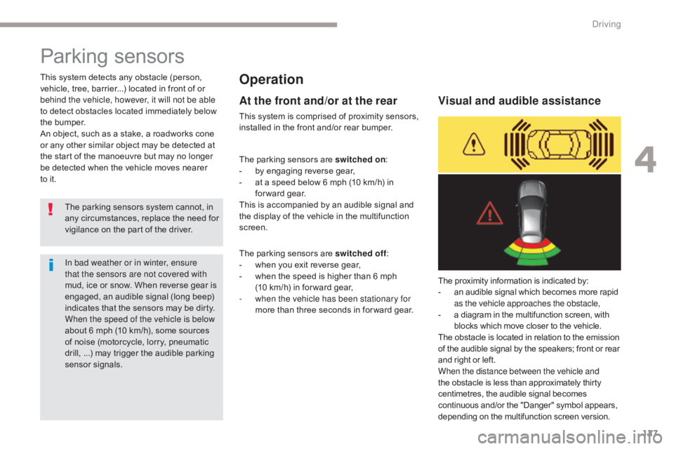 CITROEN C5 2019 Owners Manual 127
C5_en_Chap04_conduite_ed01-2016
Parking sensors
Operation
The parking sensors system cannot, in
any circumstances, replace the need for
vigilance on the part of the driver.
This system detects a CITROEN C5 2019 Owners Manual 127
C5_en_Chap04_conduite_ed01-2016
Parking sensors
Operation
The parking sensors system cannot, in
any circumstances, replace the need for
vigilance on the part of the driver.
This system detects a