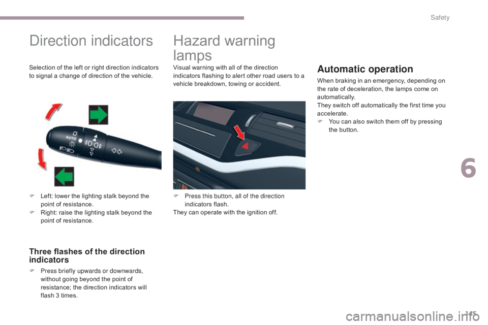 CITROEN C5 2019 Owners Manual 145
C5_en_Chap06_securite_ed01-2016
Direction indicators
F Left: lower the lighting stalk beyond the point of resistance.
F
R
ight: raise the lighting stalk beyond the
point of resistance.
Three f CITROEN C5 2019 Owners Manual 145
C5_en_Chap06_securite_ed01-2016
Direction indicators
F Left: lower the lighting stalk beyond the point of resistance.
F
R
ight: raise the lighting stalk beyond the
point of resistance.
Three f
