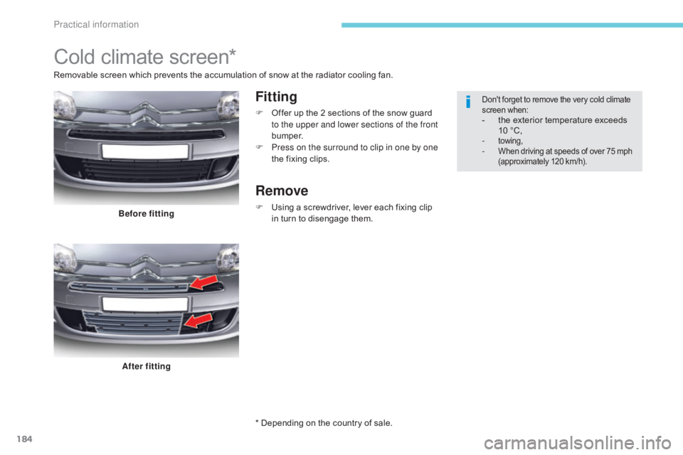 CITROEN C5 2019 Owners Manual 184
C5_en_Chap07_info-pratiques_ed01-2016
Cold climate screen*
Fitting
F Offer up the 2 sections of the snow guard to the upper and lower sections of the front
b u m p e r.
F
P
ress on the surroun CITROEN C5 2019 Owners Manual 184
C5_en_Chap07_info-pratiques_ed01-2016
Cold climate screen*
Fitting
F Offer up the 2 sections of the snow guard to the upper and lower sections of the front
b u m p e r.
F
P
ress on the surroun