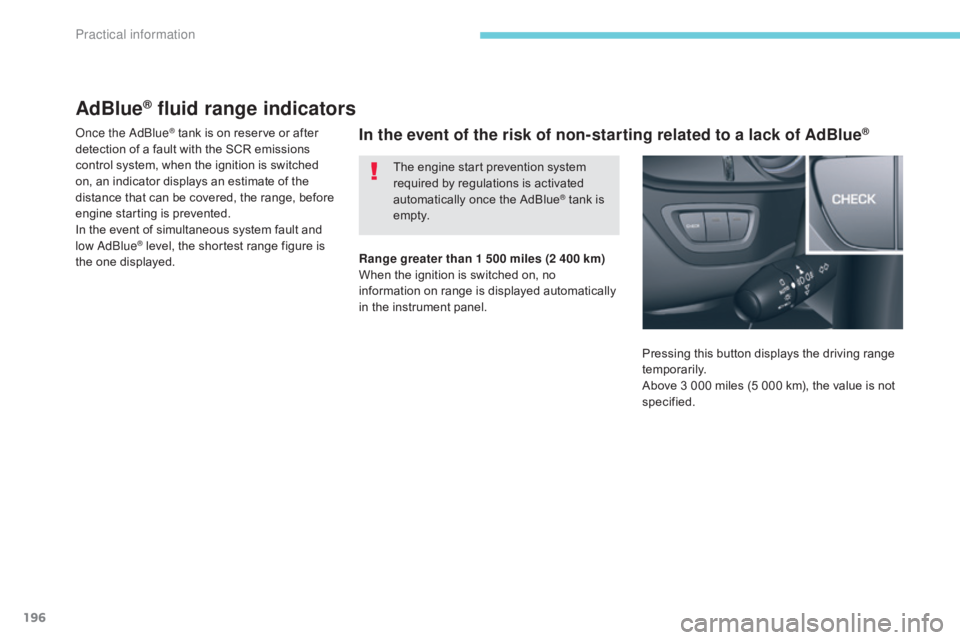 CITROEN C5 2019 Owners Manual 196
C5_en_Chap07_info-pratiques_ed01-2016
AdBlue® fluid range indicators
Once the AdBlue® tank is on reserve or after
detection of a fault with the SCR emissions
control system, when the ignition CITROEN C5 2019 Owners Manual 196
C5_en_Chap07_info-pratiques_ed01-2016
AdBlue® fluid range indicators
Once the AdBlue® tank is on reserve or after
detection of a fault with the SCR emissions
control system, when the ignition