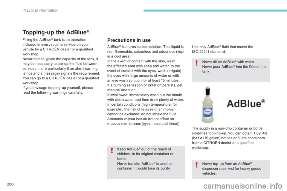 CITROEN C5 2019 Owners Manual 200
C5_en_Chap07_info-pratiques_ed01-2016
Precautions in use
AdBlue® is a urea-based solution. This liquid is
non-flammable, colourless and odourless (kept
in a cool area).
In the event of contact CITROEN C5 2019 Owners Manual 200
C5_en_Chap07_info-pratiques_ed01-2016
Precautions in use
AdBlue® is a urea-based solution. This liquid is
non-flammable, colourless and odourless (kept
in a cool area).
In the event of contact