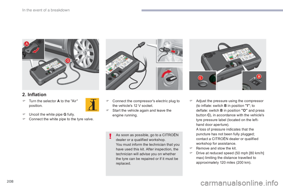 CITROEN C5 2019 Owners Manual 208
C5_en_Chap08_en-cas-de-panne_ed01-2016
2. Inflation
F Turn the selector A to the "Air" position.
F
U
ncoil the white pipe G fully.
F
C
onnect the white pipe to the tyre valve. F
C o CITROEN C5 2019 Owners Manual 208
C5_en_Chap08_en-cas-de-panne_ed01-2016
2. Inflation
F Turn the selector A to the "Air" position.
F
U
ncoil the white pipe G fully.
F
C
onnect the white pipe to the tyre valve. F
C o