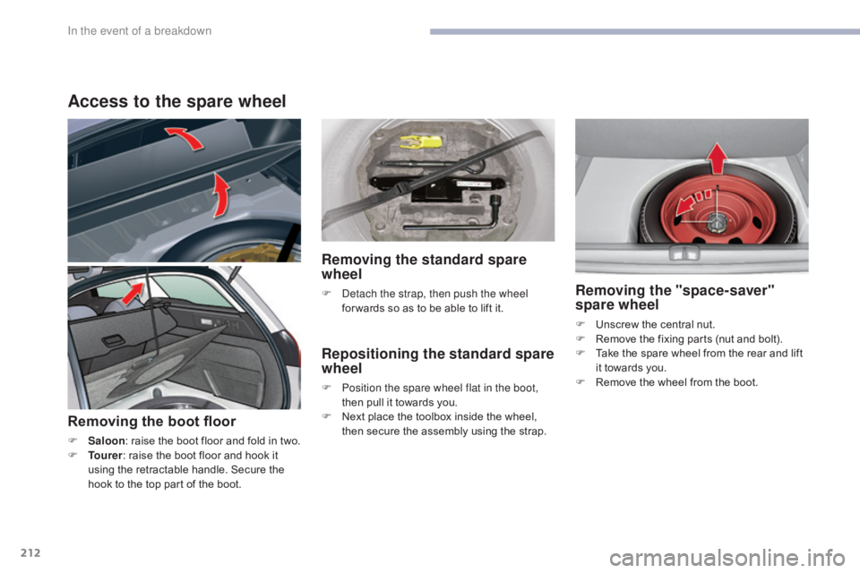CITROEN C5 2019 Owners Manual 212
C5_en_Chap08_en-cas-de-panne_ed01-2016
Access to the spare wheel
Removing the boot floor
F Saloon: raise the boot floor and fold in two.
F T ourer : raise the boot floor and hook it
using the re CITROEN C5 2019 Owners Manual 212
C5_en_Chap08_en-cas-de-panne_ed01-2016
Access to the spare wheel
Removing the boot floor
F Saloon: raise the boot floor and fold in two.
F T ourer : raise the boot floor and hook it
using the re